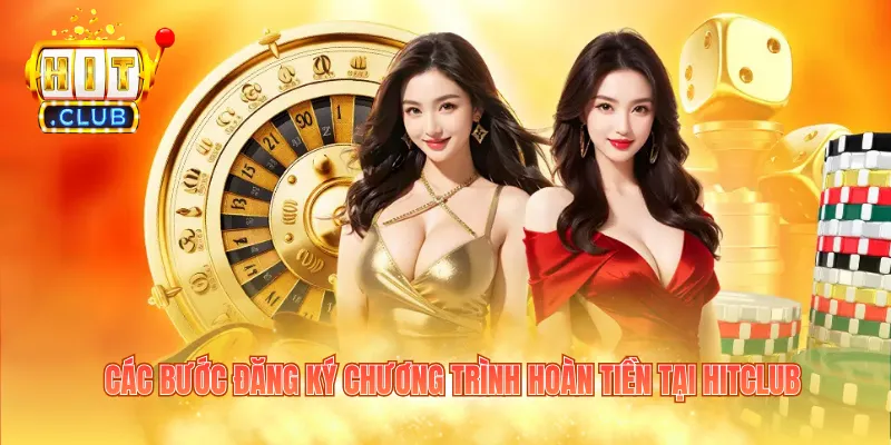 Các bước đăng ký chương trình hoàn tiền tại Hitclub