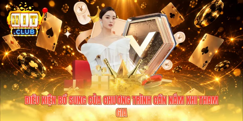 Điều kiện bổ sung của chương trình cần nắm khi tham gia