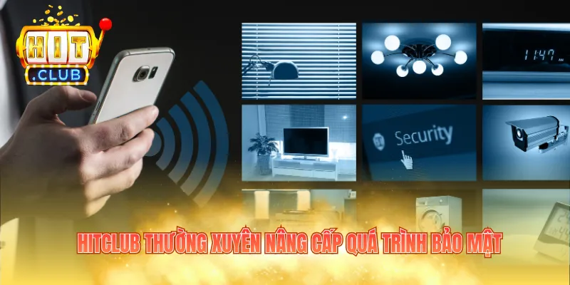 HITCLUB thường xuyên nâng cấp quá trình bảo mật