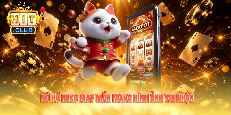 Nổ hũ Neko May Mắn mang hình ảnh vui nhộn
