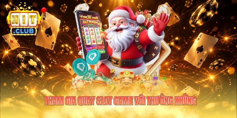 Tham gia quay slot game với thưởng khủng